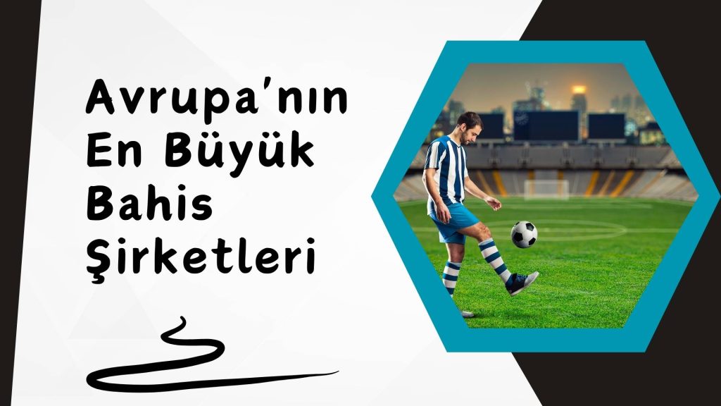 Avrupa’nın En Büyük Bahis Şirketleri Sana Özel Linkler Açtı